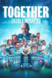 Together: Treble Winners (2024) Together: กว่าจะเป็นแชมป์เทรเบิล